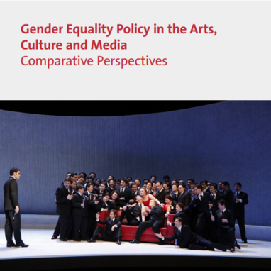 Gender Equality Policy in the Arts, Culture and Media – Comparative Perspectives